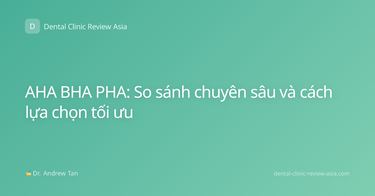 AHA BHA PHA: So sánh chuyên sâu và cách lựa chọn tối ưu