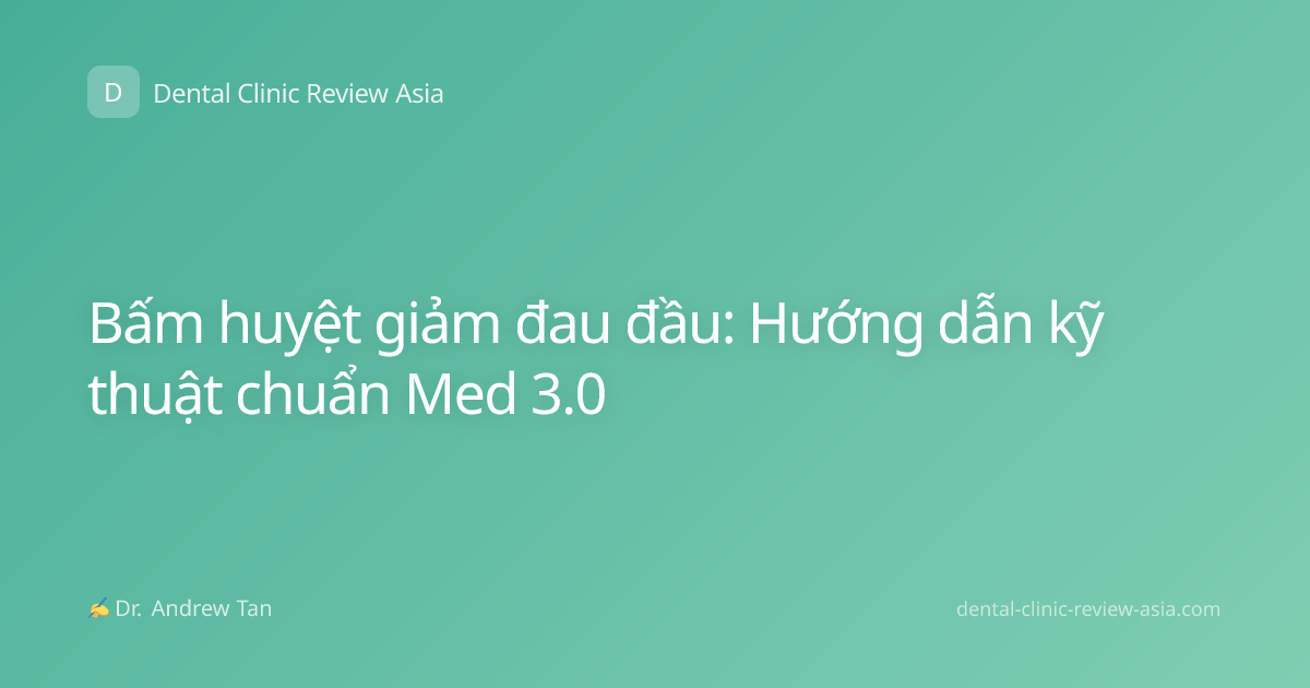 Bấm huyệt giảm đau đầu: Hướng dẫn kỹ thuật chuẩn Med 3.0