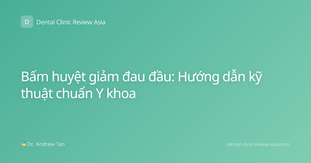 Bấm huyệt giảm đau đầu: Hướng dẫn kỹ thuật chuẩn Y khoa