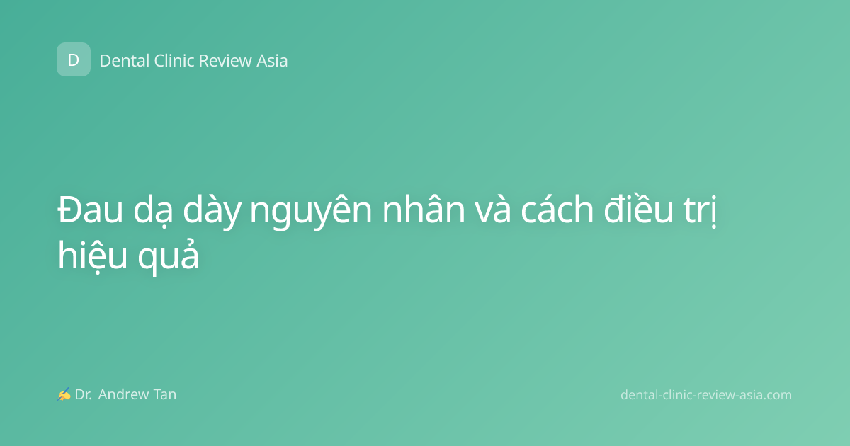 Đau dạ dày nguyên nhân và cách điều trị hiệu quả