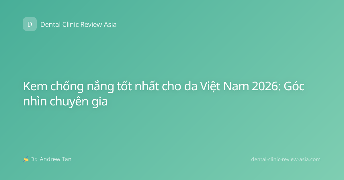 Kem chống nắng tốt nhất cho da Việt Nam 2026: Góc nhìn chuyên gia