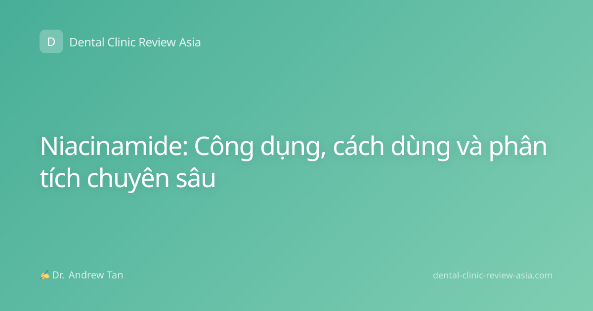 Niacinamide: Công dụng, cách dùng và phân tích chuyên sâu