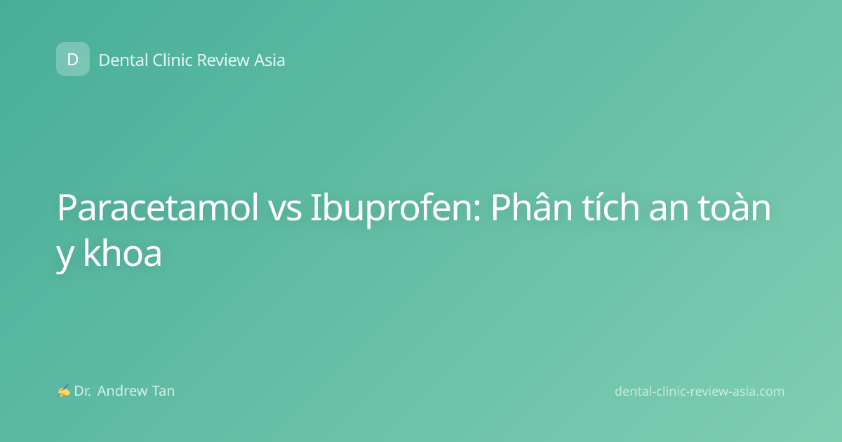 Paracetamol vs Ibuprofen: Phân tích an toàn y khoa