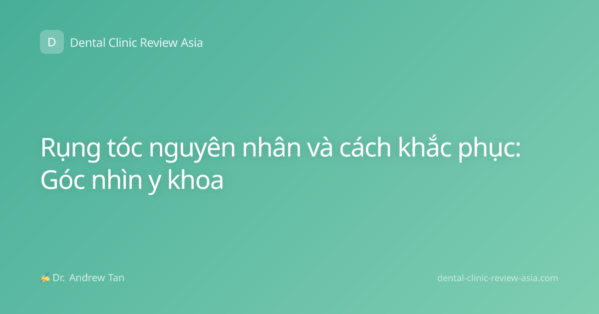 Rụng tóc nguyên nhân và cách khắc phục: Góc nhìn y khoa