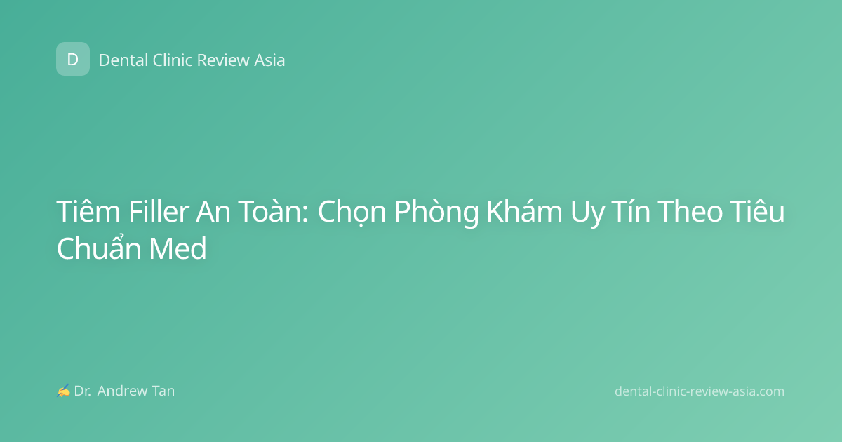 Tiêm Filler An Toàn: Chọn Phòng Khám Uy Tín Theo Tiêu Chuẩn Med