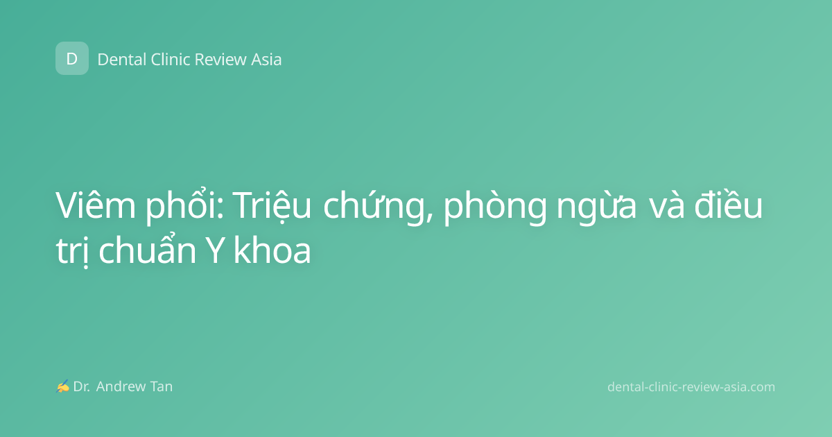 Viêm phổi: Triệu chứng, phòng ngừa và điều trị chuẩn Y khoa