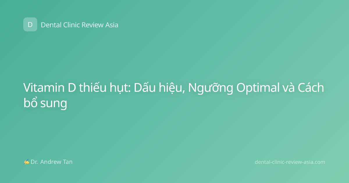 Vitamin D thiếu hụt: Dấu hiệu, Ngưỡng Optimal và Cách bổ sung